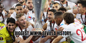 biggest win in sevilla history